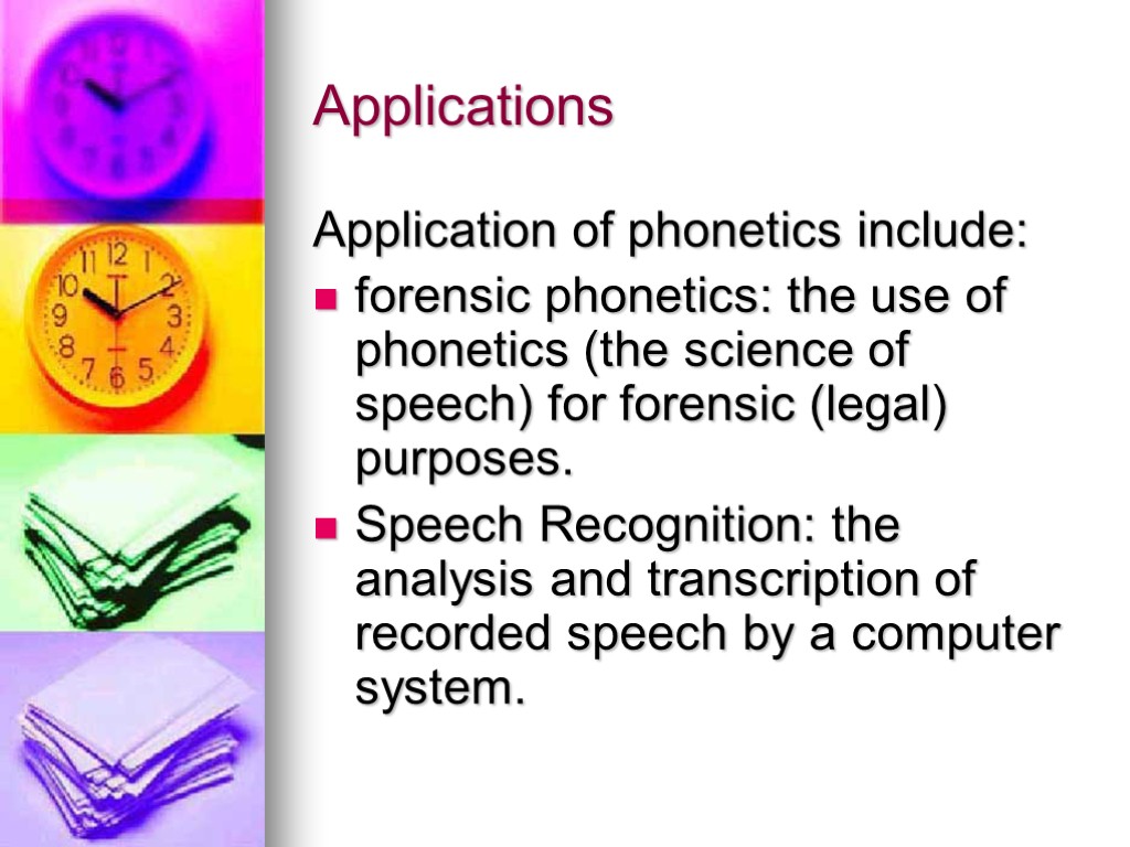 Applications Application of phonetics include: forensic phonetics: the use of phonetics (the science of